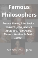 Famous Philosophers: Francis Bacon, John Locke, Voltaire, Jean Jacques Rousseau, Tom Paine, Thomas Hobbes & David Hume B08ZQ3NDLJ Book Cover