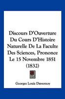 Discours D'Ouverture Du Cours D'Histoire Naturelle De La Faculte Des Sciences, Prononce Le 15 Novembre 1851 (1832) 1160874859 Book Cover