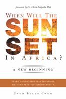 When Will the Sun Set in Africa?: A New Beginning: Every Generation Has Its Spirit, We Must Seek to Understand It. 1482824620 Book Cover