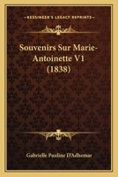 Souvenirs Sur Marie-Antoinette V1 (1838) 1160255423 Book Cover