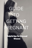 Guide to Getting Pregnant: : Road to Fatherhood and Motherhood B0BGSRDRL4 Book Cover