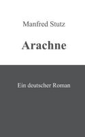Arachne: Ein deutscher Roman 3837074919 Book Cover