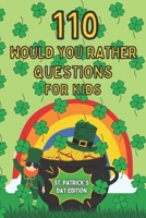 110 Would You Rather Questions For Kids - St. Patrick's Day Edition: A game book your friends and family will love B08XY43PDV Book Cover