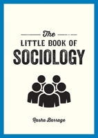 The Little Book of Sociology: A Pocket Guide to the Study of Society 1800077181 Book Cover