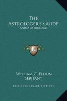 The Astrologer's Guide: Anima Astrologle 1564599604 Book Cover