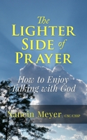 The Lighter Side of Prayer: How to Enjoy Talking with God 1499341555 Book Cover