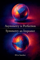 Asymmetry is Perfection, Symmetry an Imposter B0GTMN1SSG Book Cover