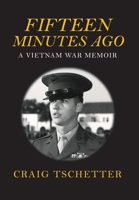 FIFTEEN MINUTES AGO: A VIETNAM WAR MEMOIR 1635056365 Book Cover