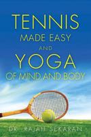 Tennis Made Easy and Yoga of Mind and Body 1973744732 Book Cover