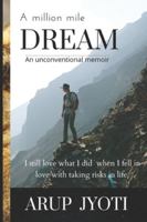 A million mile dream: I still love what I did when I fell in love with taking risks in life 1777217806 Book Cover