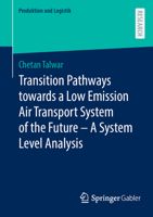 Transition Pathways towards a Low Emission Air Transport System of the Future - A System Level Analysis (Produktion und Logistik) 3658465069 Book Cover