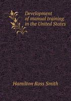 Development of Manual Training in the United States 0469457821 Book Cover