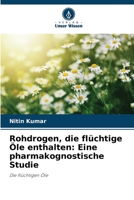 Rohdrogen, die flüchtige Öle enthalten: Eine pharmakognostische Studie 6205620227 Book Cover