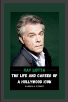 Ray Liotta: The Life and Career of a Hollywood Icon B0CHD4MRN2 Book Cover