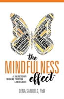 The Mindfulness Effect: An Unexpected Path to Healing, Connection and Social Justice 1732483604 Book Cover