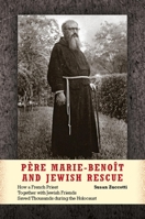 Pere Marie-Benoit and Jewish Rescue: How a French Priest Together with Jewish Friends Saved Thousands During the Holocaust 0253008530 Book Cover