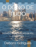 O DONO DE TUDO: DIZIMO E OFERTA UM ATO DE FÉ E GRATIDÃOO (ICEA Fé Absoluta – Confiança Inabalável em um Deus Absoluto) (Portuguese Edition) B0FGWRHRD9 Book Cover