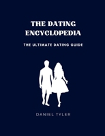 The Dating Encyclopedia: The Ultimate Dating Guide B0BRDBCV32 Book Cover