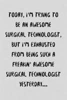 Today, I'm Trying To Be An Awesome Surgical Technologist: Funny Surge Technician / Tech Gift Idea For Amazing Hard Working Employee - 120 Pages (6 x 9) Hilarious Gag Present 1708548181 Book Cover