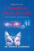 Practice of Criminal Procedure: Rights, Redress, and Obligations B0H4XT4HGC Book Cover