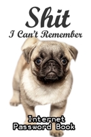 Shit I Can't Remember: Internet password book with alphabet tabs: Cover for dog lovers: Pug puppy (Size 6x9) 1675842108 Book Cover