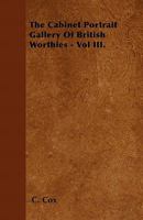 The Cabinet Portrait Gallery of British Worthies - Vol III. 1446035379 Book Cover