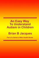 An Easy Way To Understand Autism In Children 1546776826 Book Cover