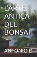 L'ARTE ANTICA DEL BONSAI (Italian Edition) B0CKVT158D Book Cover