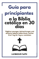 Principiante Guía de la Biblia Católica en 30 Días: Lecturas diarias, reflexiones y oraciones sencillas para ayudarte a comprender la Palabra de Dios día a día. (Spanish Edition) B0FRZFHTFK Book Cover