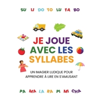 Je joue avec les syllabes: imagier éducatif pour apprendre la lecture de manière ludique (French Edition) B0FQPLJH75 Book Cover