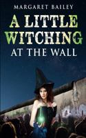 A Little Witching at the Wall 0986243574 Book Cover