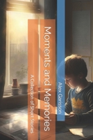 Moments and Memories: A Collection of Short Stories B0BW31GBFH Book Cover