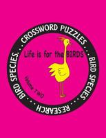 Life is for the Birds Volume Two: Research and Complete Crossword puzzles on the African Jacana,Canada Goose,Grasshopper Sparrow,Indian Peafowl,King ... Hornbill, Snowy Owl, and Willow Goldfinch. 1539821765 Book Cover