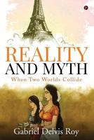Reality and Myth: When Two Worlds Collide 1642498394 Book Cover