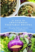 21 Days of Cruciferous Vegetable Recipes: Simply Eating Well B0CVF6MJVZ Book Cover