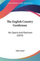 The English Country Gentleman, His Sports and Pastimes 1241022348 Book Cover