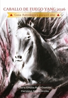 Caballo de Fuego Yang 2026: Guía Astrológica para el año (Spanish Edition) B0GJNWQTN1 Book Cover