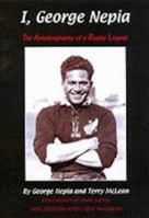 I, George Nepia : The Autobiography of a Rugby Legend 1903659078 Book Cover