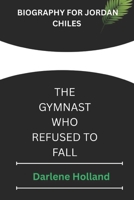 BIOGRAPHY FOR JORDAN CHILES: THE GYMNAST WHO REFUSED TO FALL B0F52SGZWF Book Cover