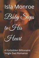 Baby Steps to His Heart: A Forbidden Billionaire Single Dad Romance B0F9LQLVV2 Book Cover
