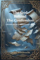 The God Behind the Confession: A Booklet for the Reformed and Calvinist (The Cosmological Grace Anchor Series) B0H81H6CY6 Book Cover