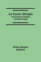 An Easter Disciple: The Chronicle of Quintus, the Roman Knight 9354547907 Book Cover