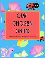 Our Chosen Child: Keepsake Baby Adoption Journal Gift for Adoptive Parents Size 8.5 x 11 1655303295 Book Cover