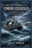 The Last Voyage of the Edmund Fitzgerald: Storm, Loss, Memory, and the Story That Still Haunts Lake Superior B0GFFXK8YF Book Cover
