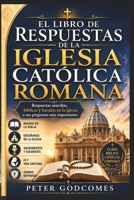 EL LIBRO DE RESPUESTAS DE LA IGLESIA CATÓLICA ROMANA: Respuestas sencillas, bíblicas y basadas en la iglesia a sus preguntas más importantes (Spanish Edition) B0H9SSY268 Book Cover