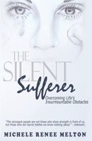 The Silent Sufferer: Overcoming Life's Insurmountable Obstacles 1545607419 Book Cover