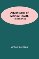 Adventures Of Martin Hewitt, Third Series 9354756662 Book Cover
