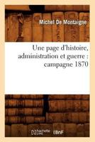 Une Page D'Histoire, Administration Et Guerre: Campagne 1870 2012521398 Book Cover