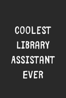 Coolest Library Assistant Ever: Lined Journal, 120 Pages, 6 x 9, Cool Library Assistant Gift Idea, Black Matte Finish (Coolest Library Assistant Ever Journal) 1706350694 Book Cover