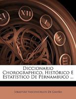 Diccionario Chorographico, Hist�rico E Estat�stico De Pernambuco ... 1145890687 Book Cover